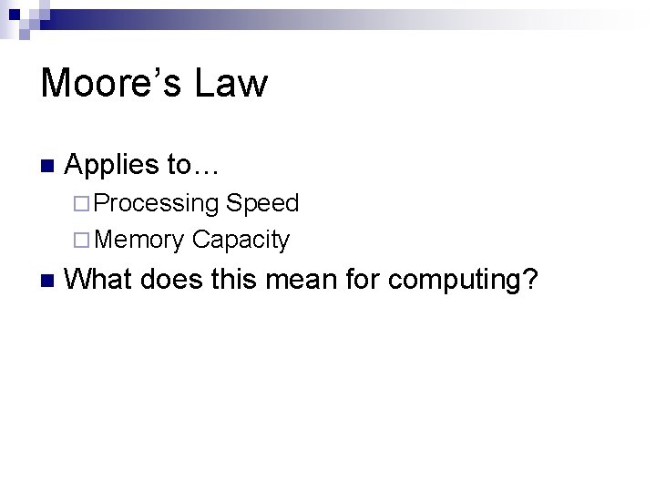 Moore’s Law n Applies to… ¨ Processing Speed ¨ Memory Capacity n What does