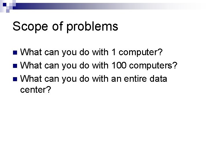 Scope of problems What can you do with 1 computer? n What can you