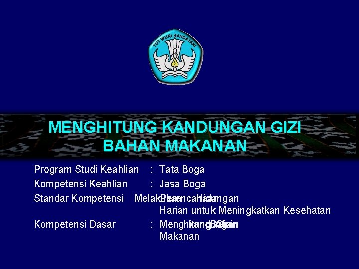 MENGHITUNG KANDUNGAN GIZI BAHAN MAKANAN Program Studi Keahlian : Tata Boga Kompetensi Keahlian :
