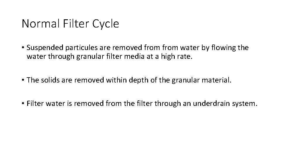 Normal Filter Cycle • Suspended particules are removed from water by flowing the water