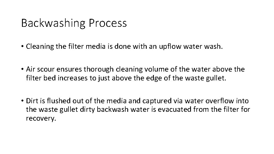 Backwashing Process • Cleaning the filter media is done with an upflow water wash.