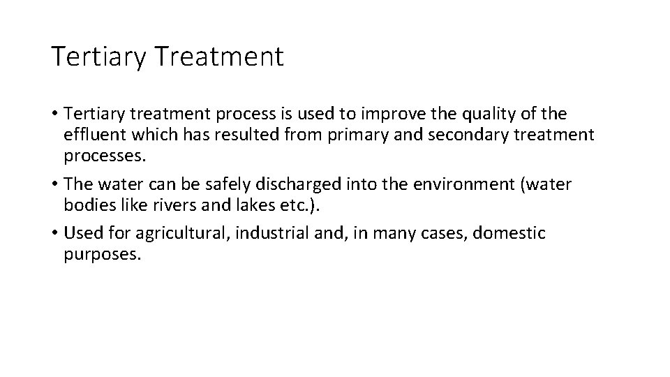 Tertiary Treatment • Tertiary treatment process is used to improve the quality of the