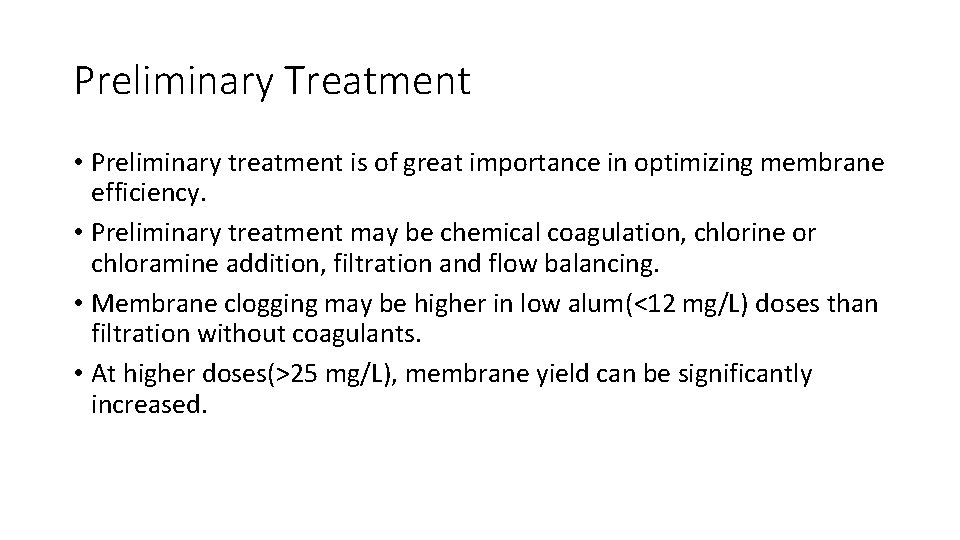 Preliminary Treatment • Preliminary treatment is of great importance in optimizing membrane efficiency. •