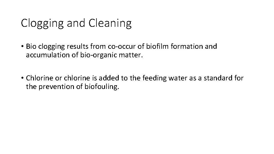 Clogging and Cleaning • Bio clogging results from co-occur of biofilm formation and accumulation