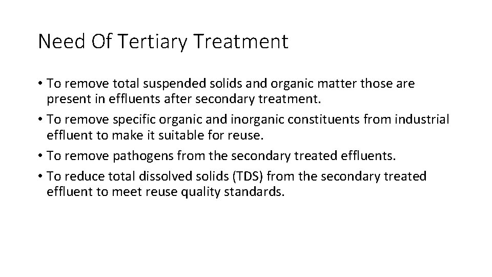 Need Of Tertiary Treatment • To remove total suspended solids and organic matter those