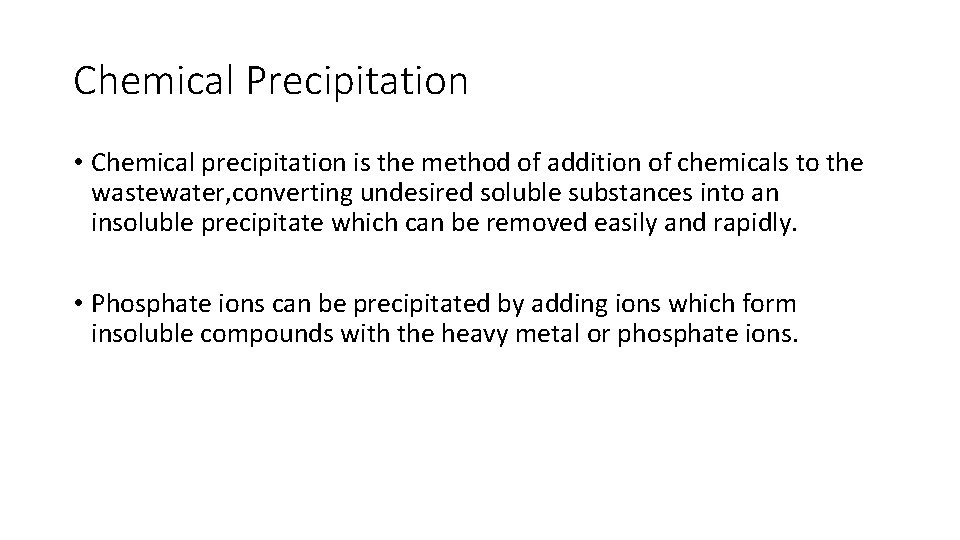 Chemical Precipitation • Chemical precipitation is the method of addition of chemicals to the