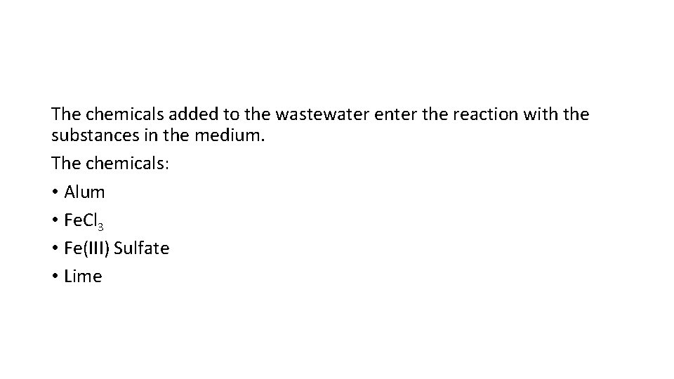 The chemicals added to the wastewater enter the reaction with the substances in the