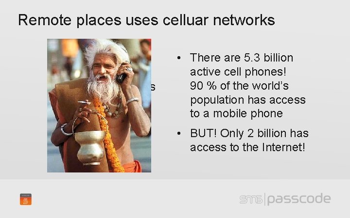 Remote places uses celluar networks » Can we expect everybody to have cell phones