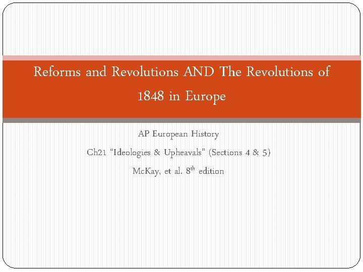 Reforms and Revolutions AND The Revolutions of 1848 in Europe AP European History Ch