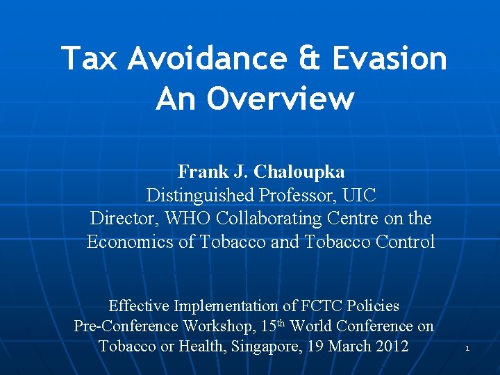 Tax Avoidance & Evasion An Overview Frank J. Chaloupka Distinguished Professor, UIC Director, WHO