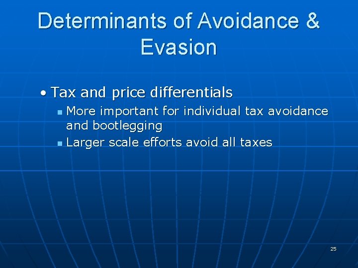 Determinants of Avoidance & Evasion • Tax and price differentials More important for individual