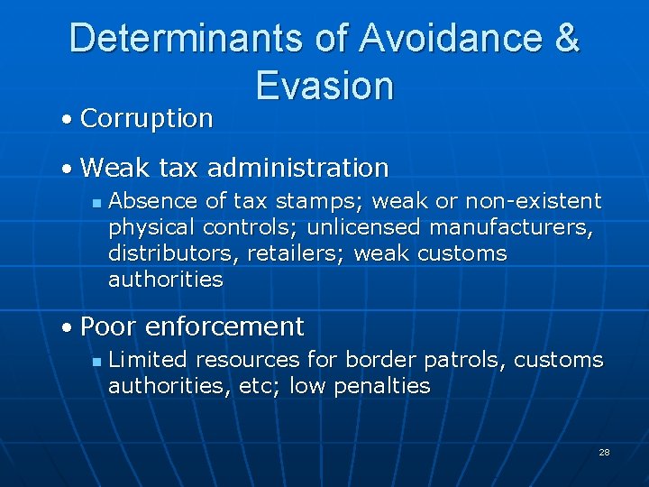 Determinants of Avoidance & Evasion • Corruption • Weak tax administration n Absence of