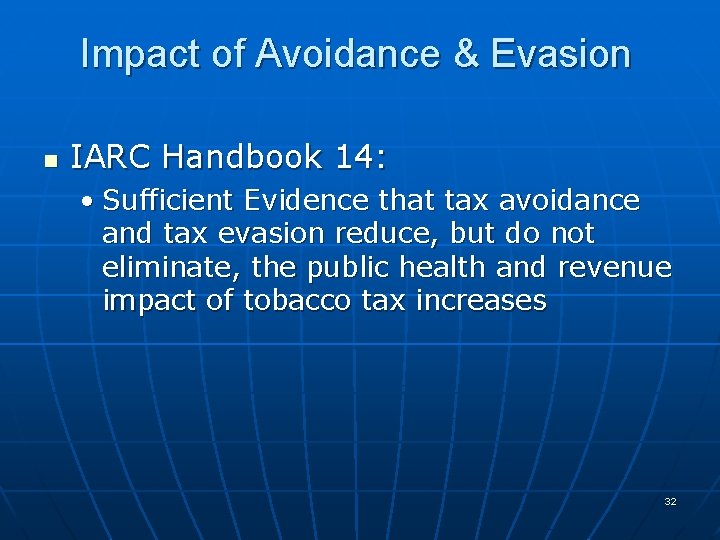 Impact of Avoidance & Evasion n IARC Handbook 14: • Sufficient Evidence that tax