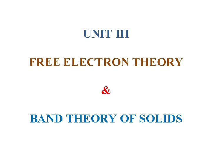 UNIT III FREE ELECTRON THEORY & BAND THEORY OF SOLIDS 