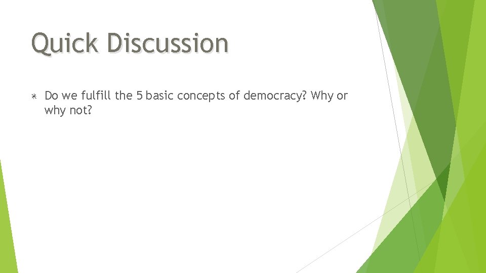 Quick Discussion Do we fulfill the 5 basic concepts of democracy? Why or why Quick Discussion Do we fulfill the 5 basic concepts of democracy? Why or why
