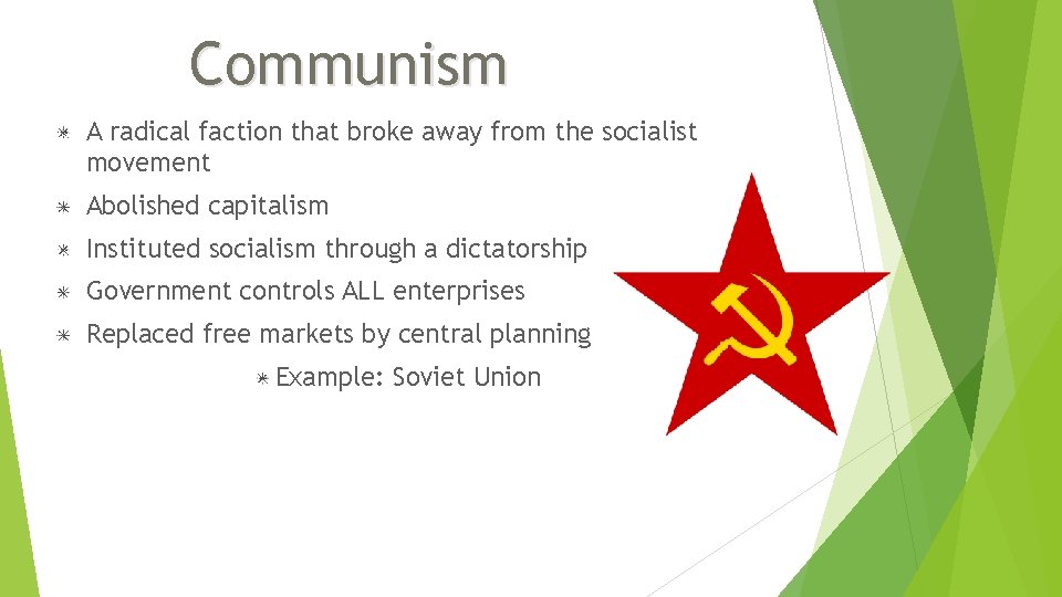 Communism A radical faction that broke away from the socialist movement Abolished capitalism Instituted Communism A radical faction that broke away from the socialist movement Abolished capitalism Instituted