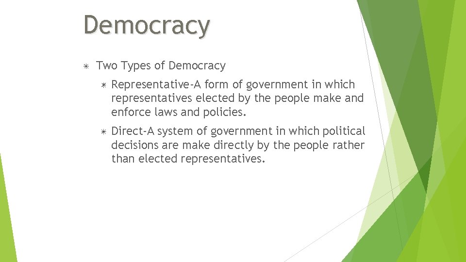 Democracy Two Types of Democracy Representative-A form of government in which representatives elected by Democracy Two Types of Democracy Representative-A form of government in which representatives elected by