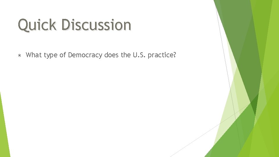 Quick Discussion What type of Democracy does the U. S. practice? Quick Discussion What type of Democracy does the U. S. practice?