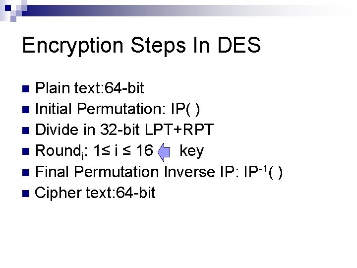 Encryption Steps In DES Plain text: 64 -bit n Initial Permutation: IP( ) n