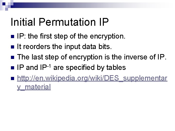 Initial Permutation IP n n n IP: the first step of the encryption. It