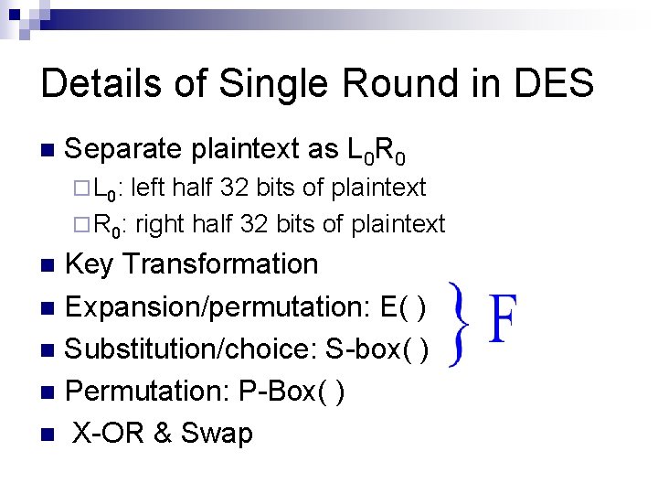 Details of Single Round in DES n Separate plaintext as L 0 R 0