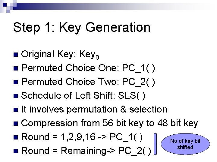 Step 1: Key Generation Original Key: Key 0 n Permuted Choice One: PC_1( )