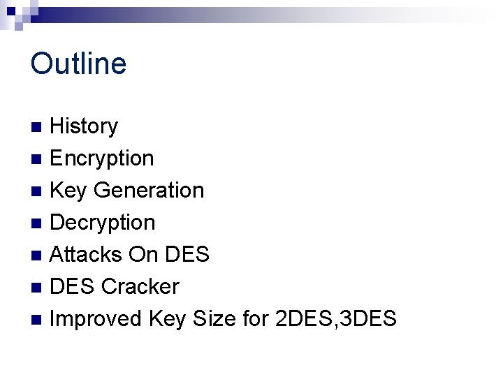 Outline History n Encryption n Key Generation n Decryption n Attacks On DES Cracker