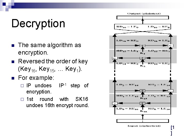 Decryption n The same algorithm as encryption. Reversed the order of key (Key 16,