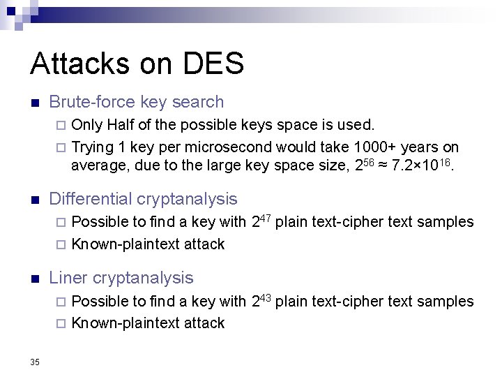 Attacks on DES n Brute-force key search Only Half of the possible keys space