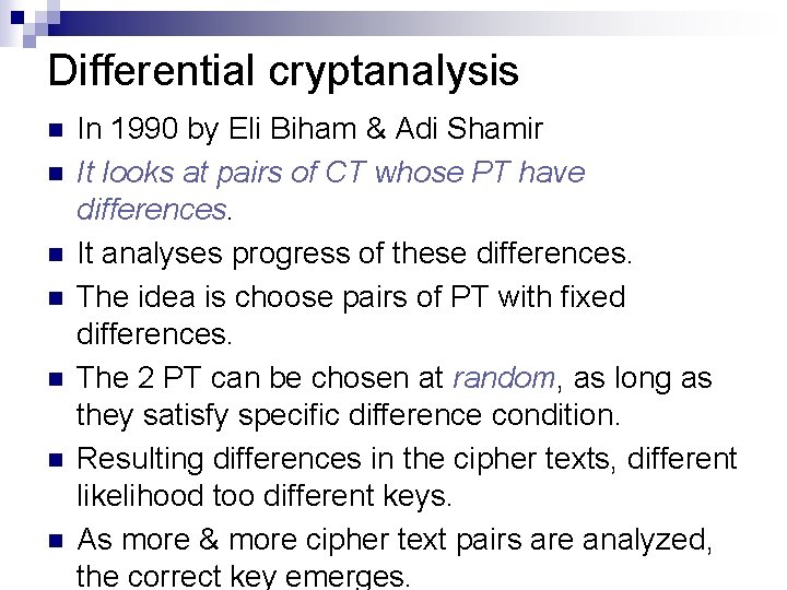 Differential cryptanalysis n n n n In 1990 by Eli Biham & Adi Shamir