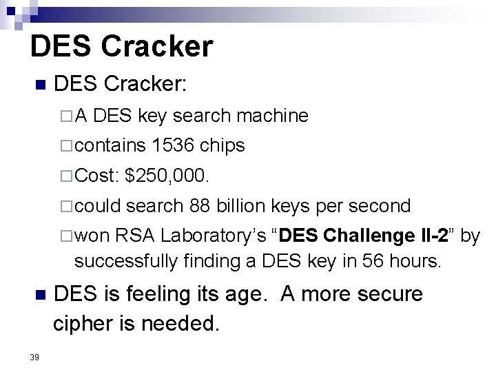 DES Cracker n DES Cracker: ¨A DES key search machine ¨ contains 1536 chips