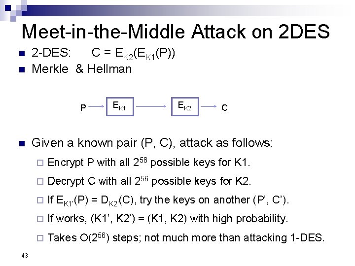 Meet-in-the-Middle Attack on 2 DES n n 2 -DES: C = EK 2(EK 1(P))