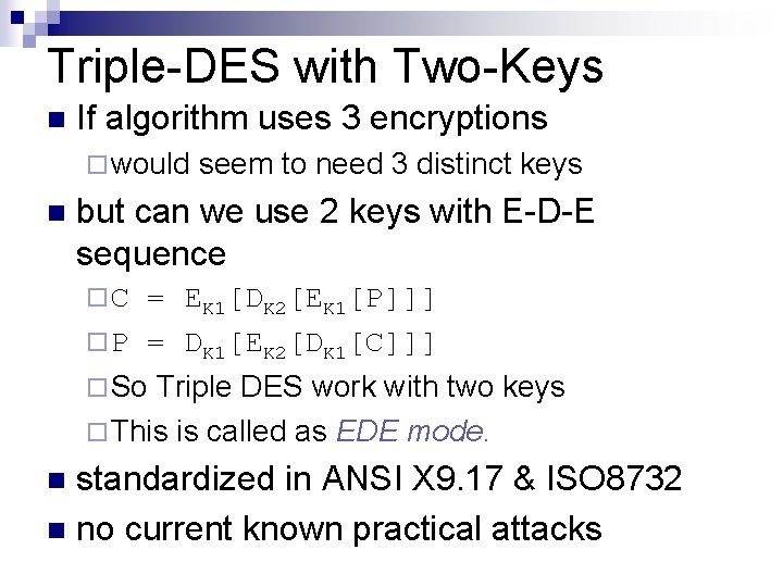 Triple-DES with Two-Keys n If algorithm uses 3 encryptions ¨ would n seem to