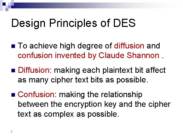 Design Principles of DES n To achieve high degree of diffusion and confusion invented