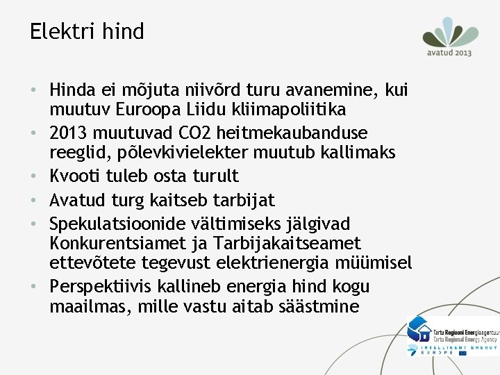 Elektri hind • Hinda ei mõjuta niivõrd turu avanemine, kui muutuv Euroopa Liidu kliimapoliitika Elektri hind • Hinda ei mõjuta niivõrd turu avanemine, kui muutuv Euroopa Liidu kliimapoliitika