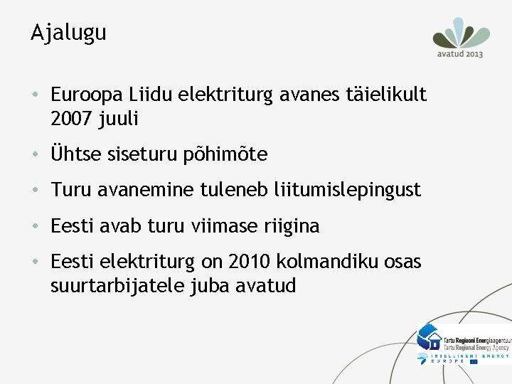 Ajalugu • Euroopa Liidu elektriturg avanes täielikult 2007 juuli • Ühtse siseturu põhimõte • Ajalugu • Euroopa Liidu elektriturg avanes täielikult 2007 juuli • Ühtse siseturu põhimõte •