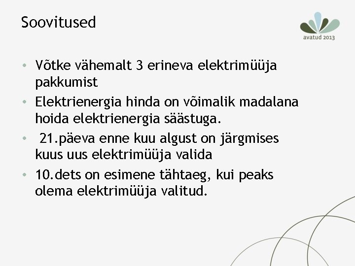 Soovitused • Võtke vähemalt 3 erineva elektrimüüja pakkumist • Elektrienergia hinda on võimalik madalana Soovitused • Võtke vähemalt 3 erineva elektrimüüja pakkumist • Elektrienergia hinda on võimalik madalana