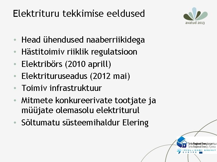 Elektrituru tekkimise eeldused Head ühendused naaberriikidega Hästitoimiv riiklik regulatsioon Elektribörs (2010 aprill) Elektrituruseadus (2012 Elektrituru tekkimise eeldused Head ühendused naaberriikidega Hästitoimiv riiklik regulatsioon Elektribörs (2010 aprill) Elektrituruseadus (2012