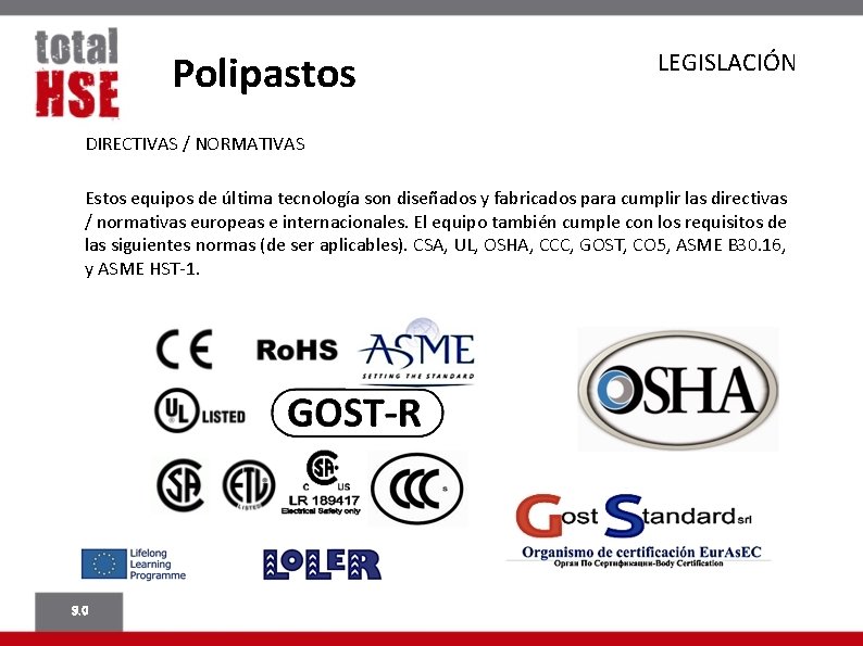 Polipastos LEGISLACIÓN DIRECTIVAS / NORMATIVAS Estos equipos de última tecnología son diseñados y fabricados