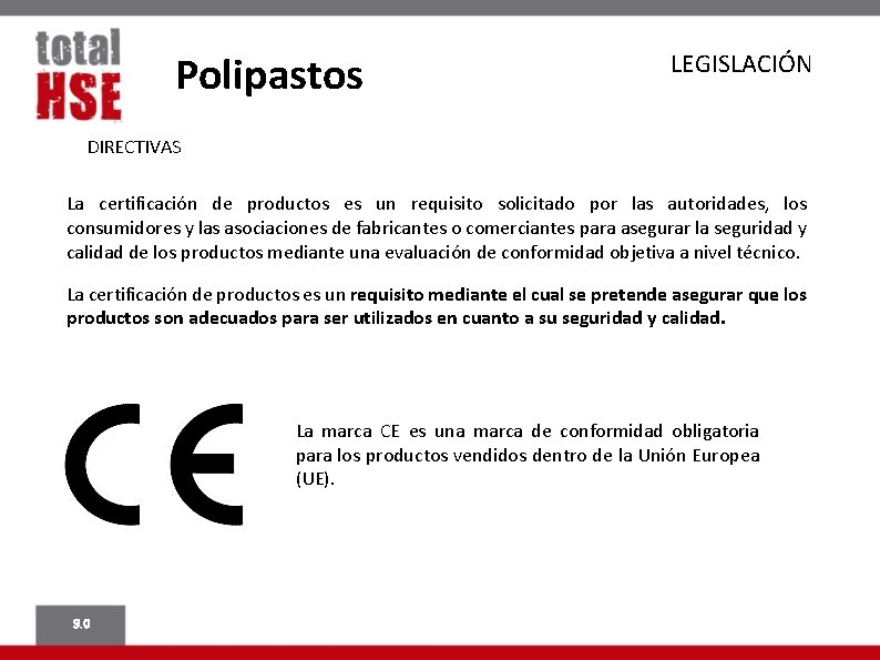 Polipastos LEGISLACIÓN DIRECTIVAS La certificación de productos es un requisito solicitado por las autoridades,