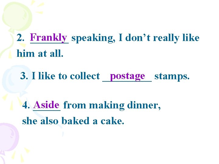 2. Frankly _______ speaking, I don’t really like him at all. postage stamps. 3.