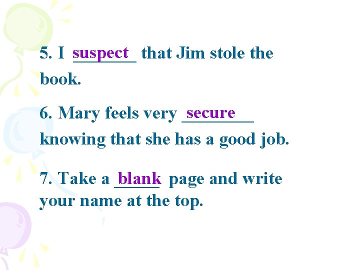 5. I suspect _______ that Jim stole the book. secure 6. Mary feels very