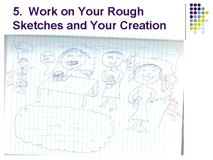 5. Work on Your Rough Sketches and Your Creation 