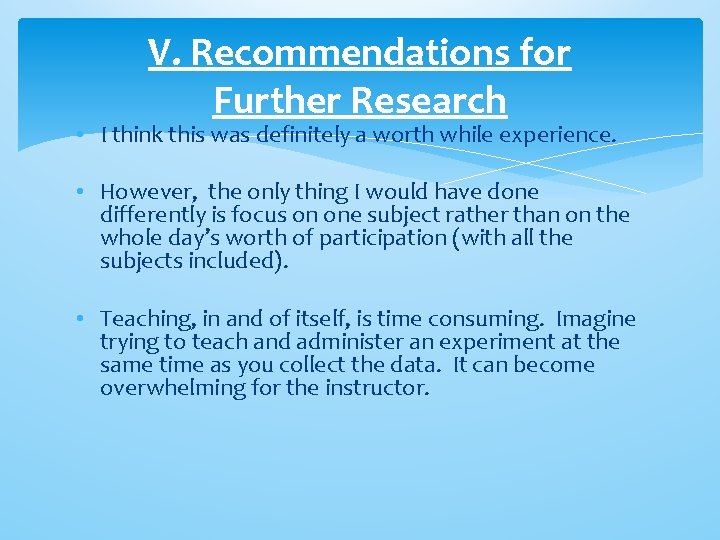 V. Recommendations for Further Research • I think this was definitely a worth while V. Recommendations for Further Research • I think this was definitely a worth while
