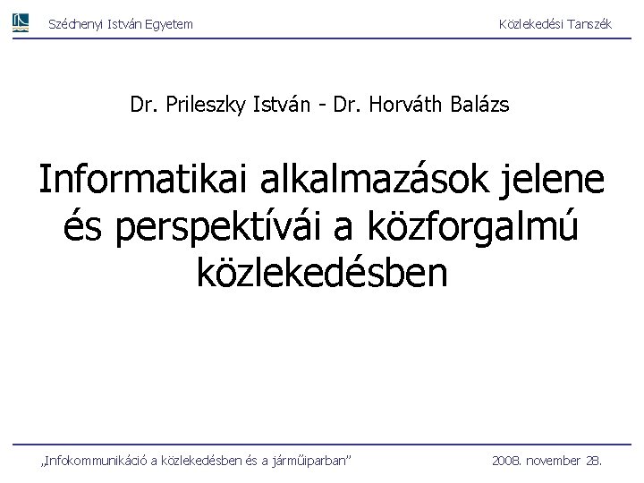 Széchenyi István Egyetem Közlekedési Tanszék Dr. Prileszky István - Dr. Horváth Balázs Informatikai alkalmazások