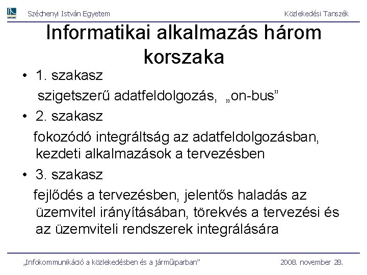 Széchenyi István Egyetem Közlekedési Tanszék Informatikai alkalmazás három korszaka • 1. szakasz szigetszerű adatfeldolgozás,