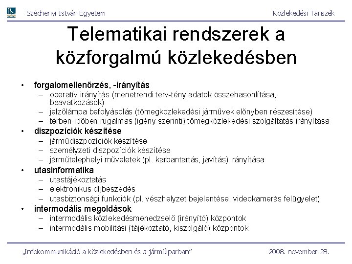 Széchenyi István Egyetem Közlekedési Tanszék Telematikai rendszerek a közforgalmú közlekedésben • forgalomellenőrzés, -irányítás –