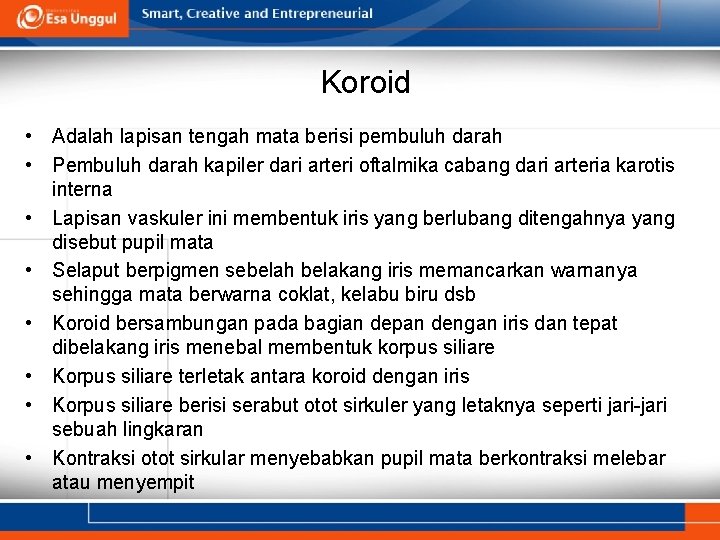 Koroid • Adalah lapisan tengah mata berisi pembuluh darah • Pembuluh darah kapiler dari