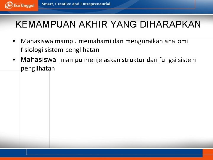 KEMAMPUAN AKHIR YANG DIHARAPKAN • Mahasiswa mampu memahami dan menguraikan anatomi fisiologi sistem penglihatan