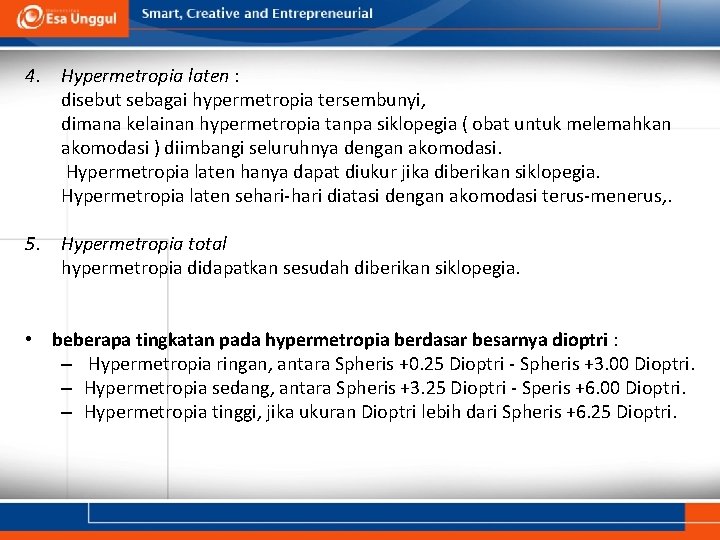 4. Hypermetropia laten : disebut sebagai hypermetropia tersembunyi, dimana kelainan hypermetropia tanpa siklopegia (